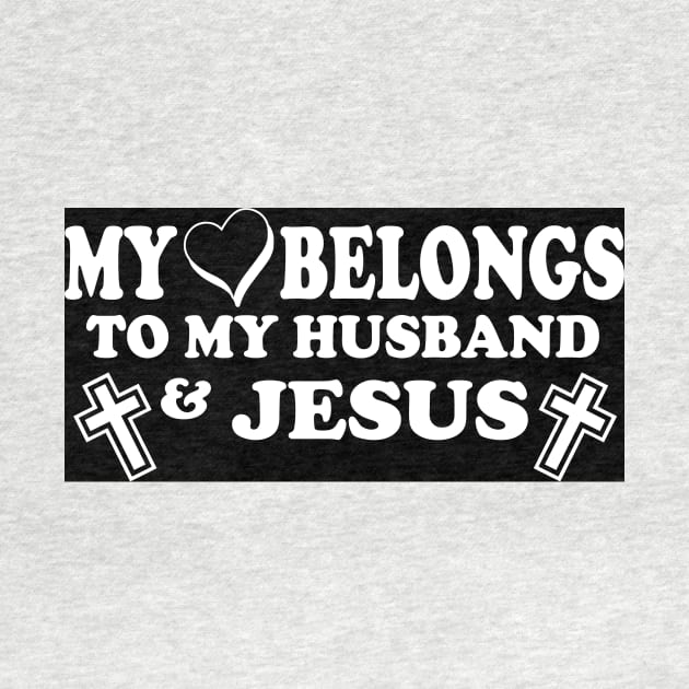 My Love Belong To My Husband And Jesus by jerranne